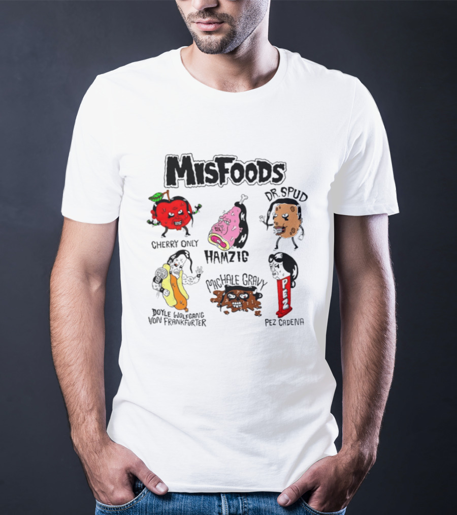 Misfoods Cherry Only Hamzig Dr Spud Doyle Wolfgang Von Frankfurter Michale Gravy Pez Cadena T-Shirt