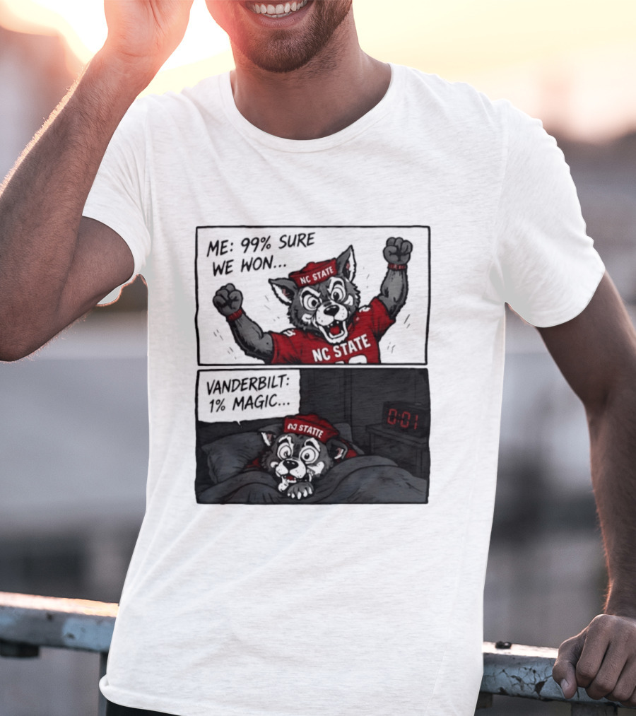 NC State Wolfpack 99 Percent Sure We Won Vanderbilt 1 Percent Magic Comic T-Shirt