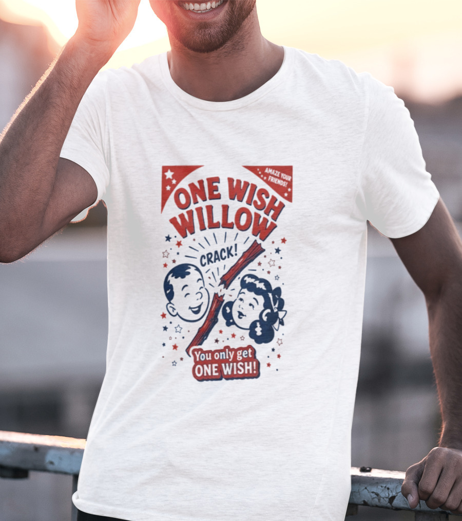 One Wish Willow Crack You Only Get One Wish T-Shirt