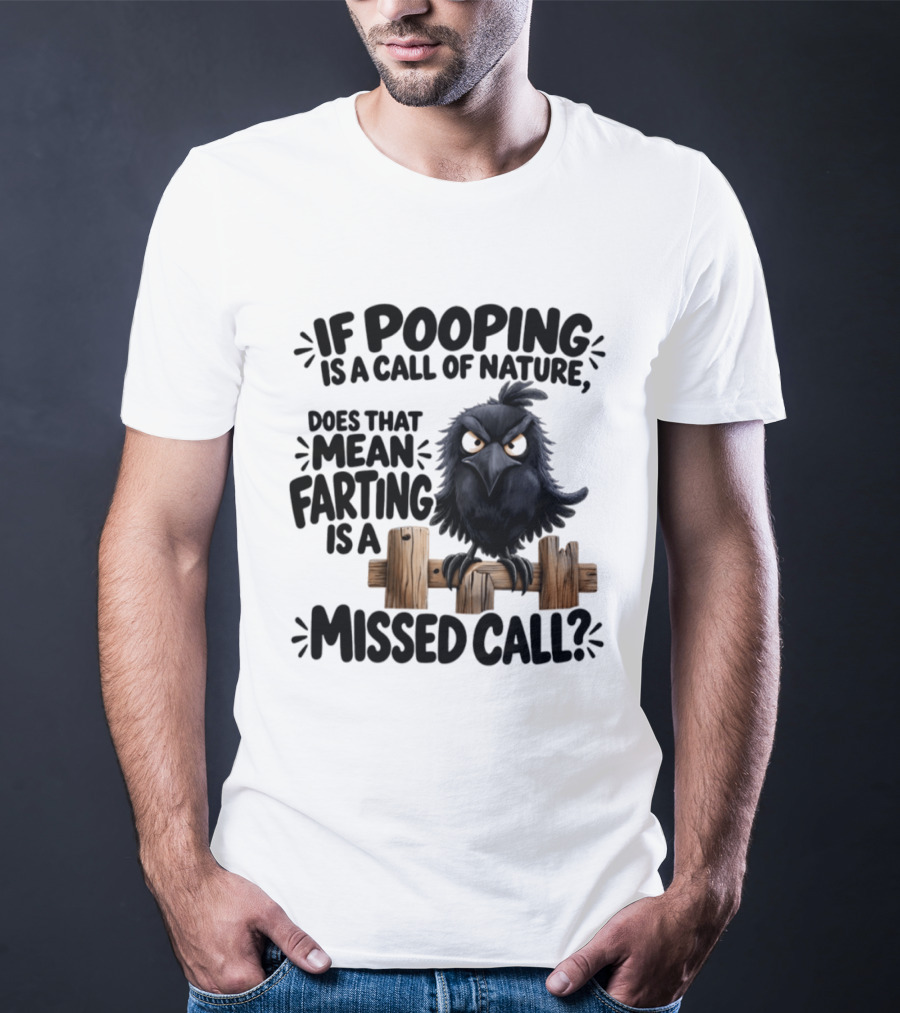 Raven If Pooping Is A Call Of Nature Farting Is A Missed Call T-Shirt