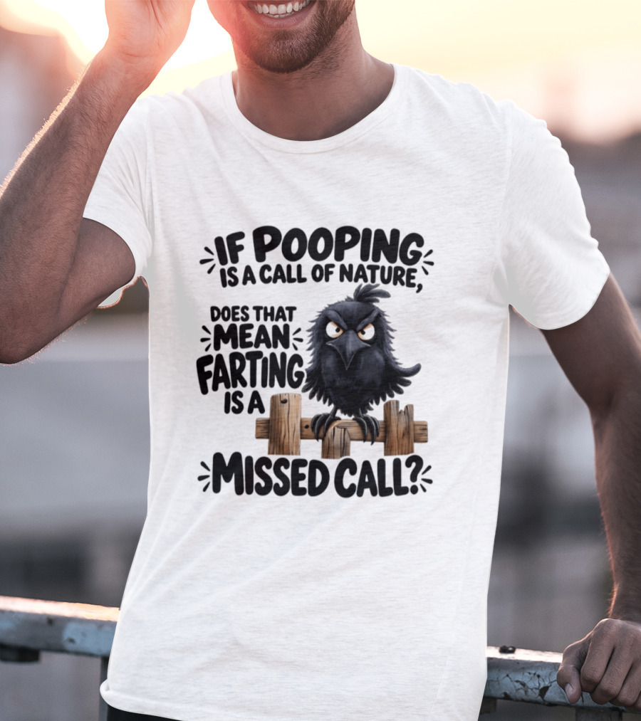 Raven If Pooping Is A Call Of Nature Farting Is A Missed Call T-Shirt