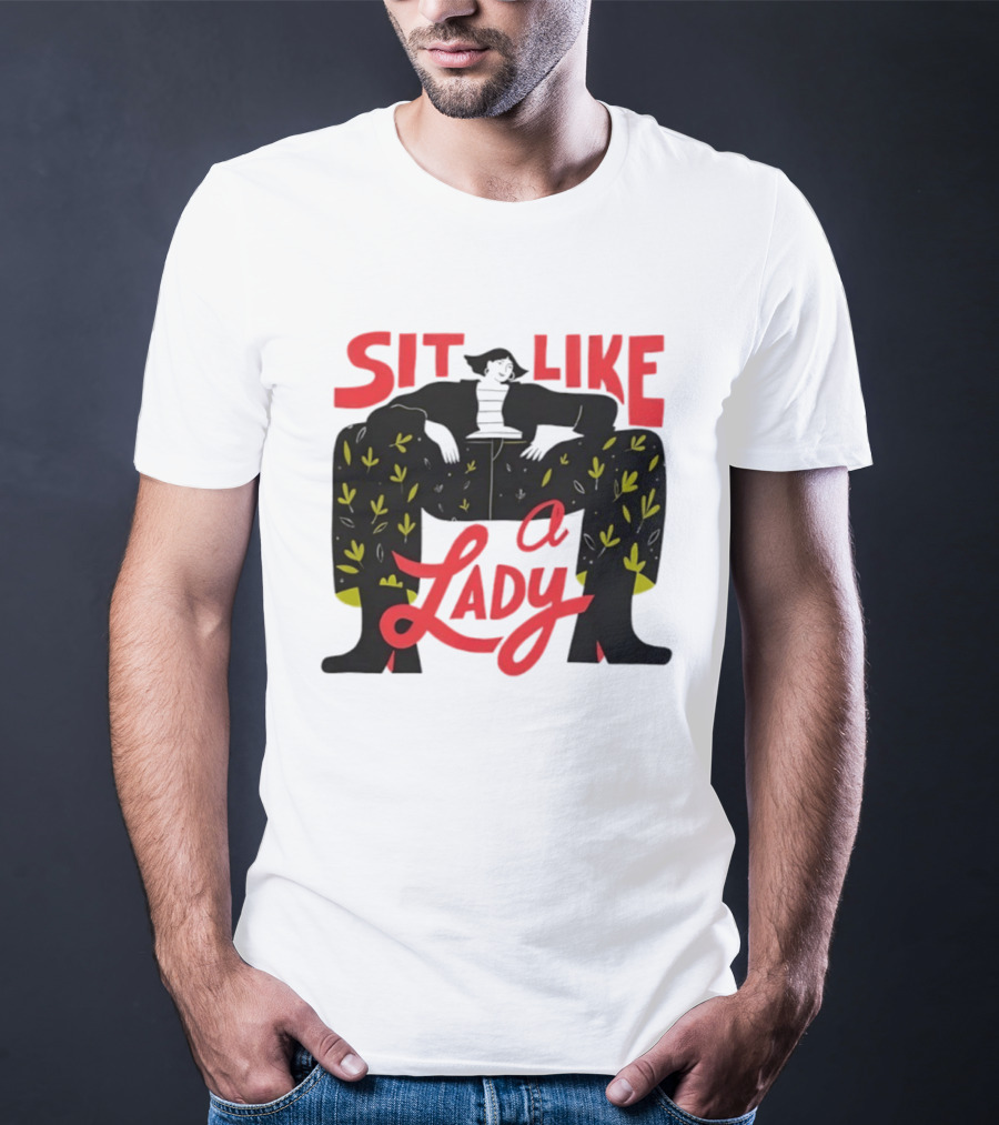 Sit Like A Lady Feminist Empowerment Woman T-Shirt