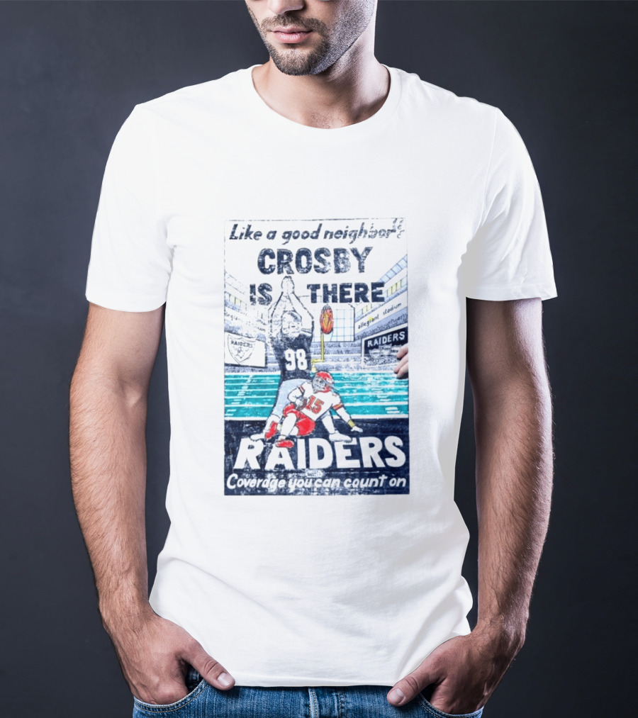 Like A Good Neighbor Crosby Is There 98 Raiders Coverage You Can Count On Allegiant Stadium T-Shirt