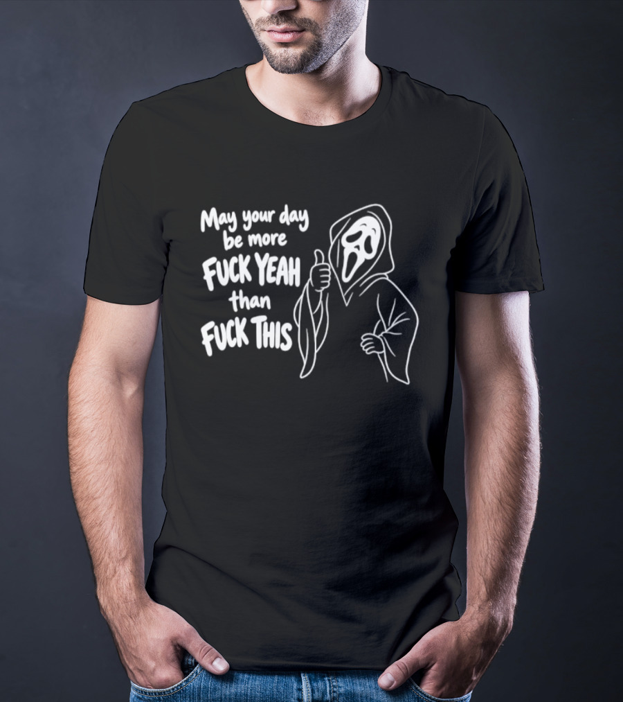 May Your Day Be More Fuck Yeah Than Fuck This Ghost Face Thumbs Up T-Shirt