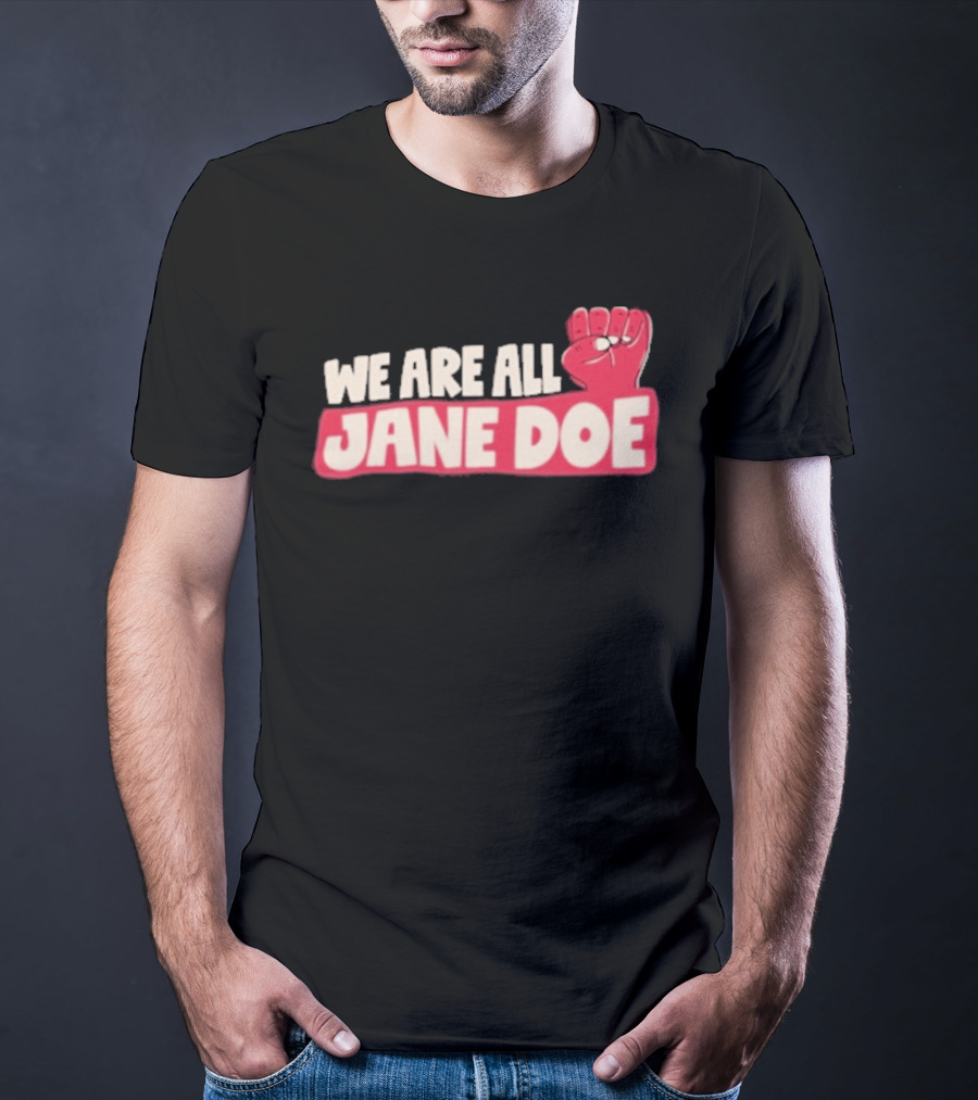 We Are All Jane Doe Protest For Justice And Solidarity T-Shirt