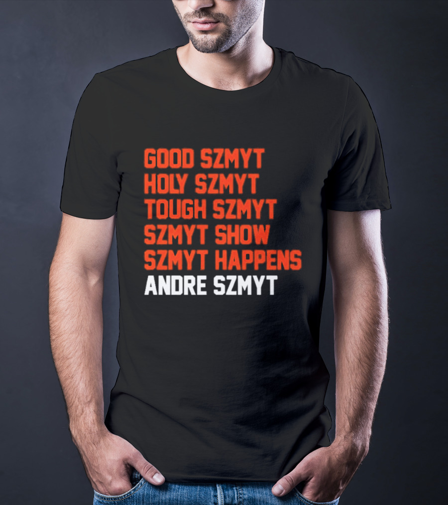 Good Szmyt Holy Szmyt Tough Szmyt Szmyt Show Szmyt Happens Andre Szmyt T-Shirt