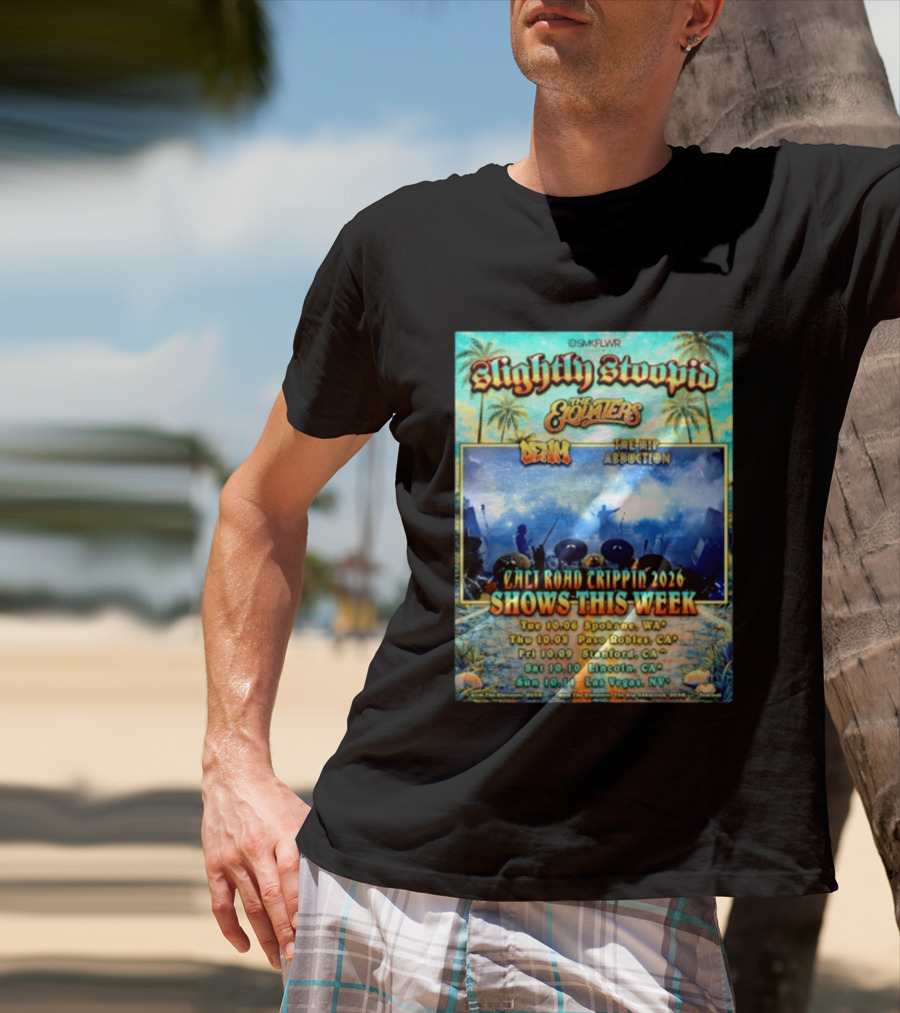 Slightly Stoopid The Elovaters Denm The Hip Abduction Cali Road Trippin 2026 Shows This Week Spokane Paso Robles Stanford Lincoln Las Vegas T-Shirt