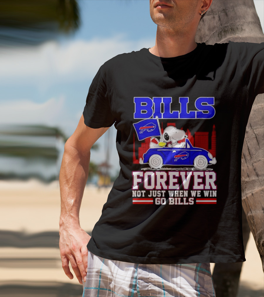 Bills Forever Snoopy Driving Car Buffalo Not Just When We Win Go Bills Football T-Shirt