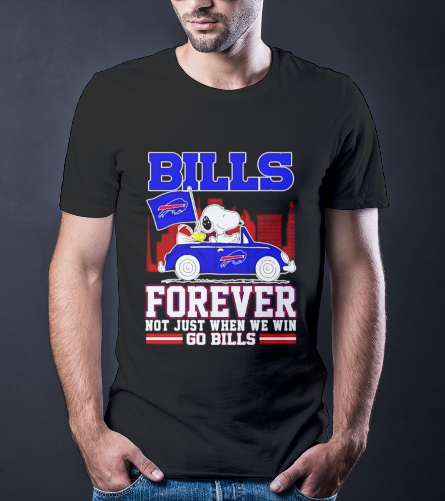 Bills Forever Snoopy Driving Car Buffalo Not Just When We Win Go Bills Football T-Shirt