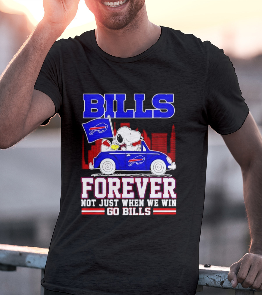 Bills Forever Snoopy Driving Car Buffalo Not Just When We Win Go Bills Football T-Shirt