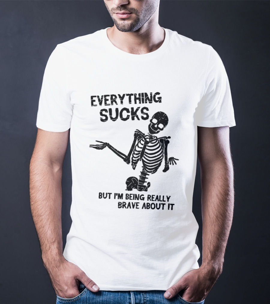 Everything Sucks But I'm Being Really Brave About It Skeleton Halloween T-Shirt