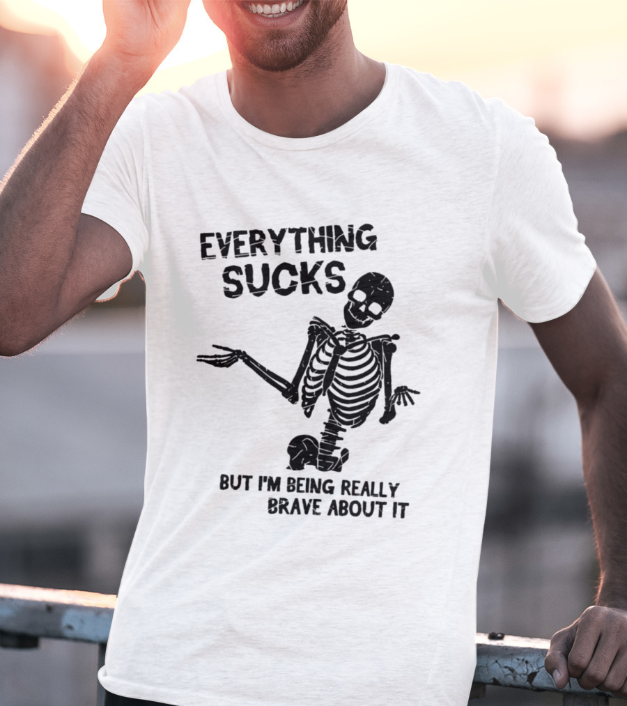 Everything Sucks But I'm Being Really Brave About It Skeleton Halloween T-Shirt