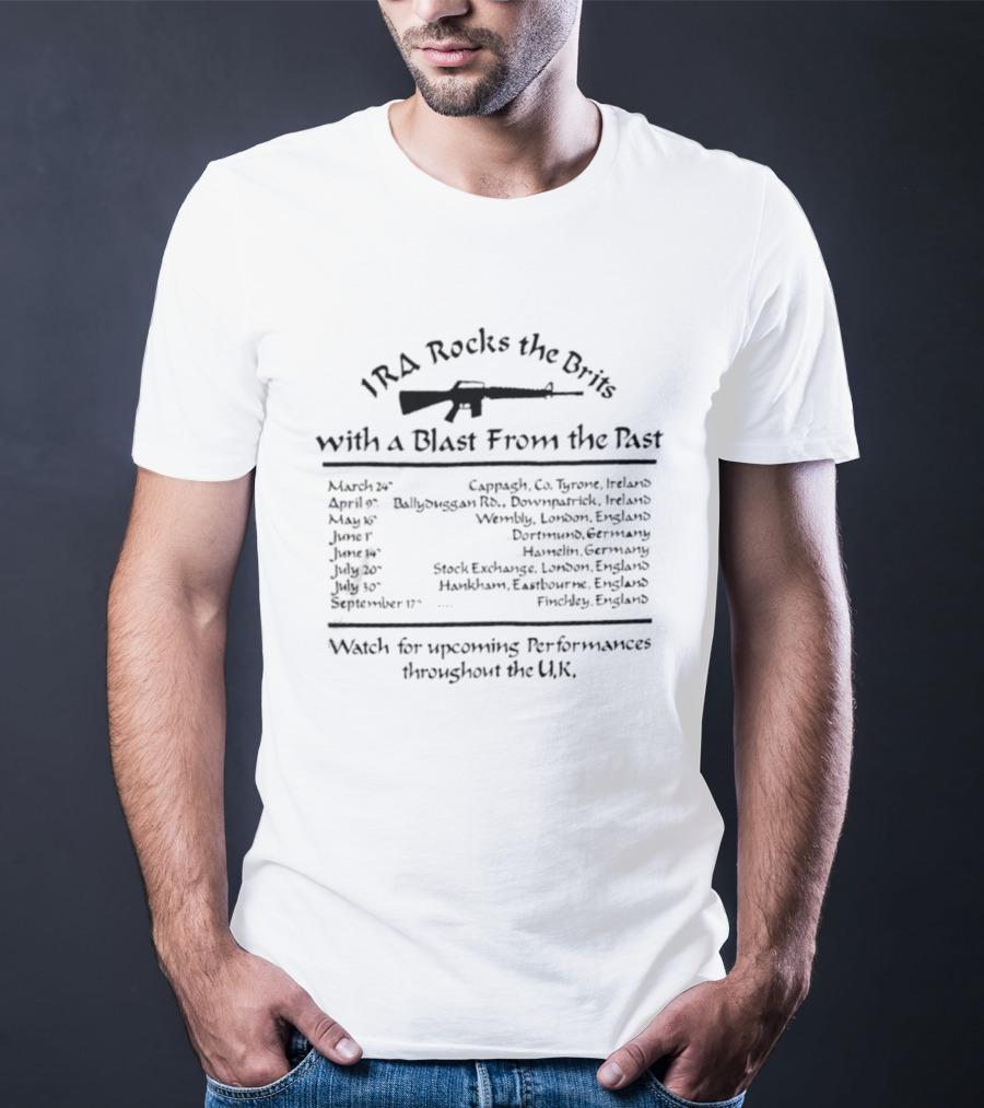IRA Rocks The Brits With A Blast From The Past T-Shirt