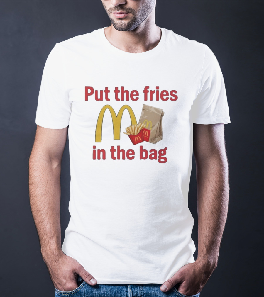 Put The Fries In The Bag McDonald's Iconic Golden Arches With French Fries And Bag T-Shirt