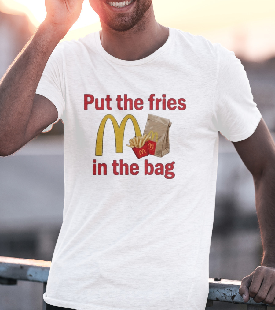 Put The Fries In The Bag McDonald's Iconic Golden Arches With French Fries And Bag T-Shirt