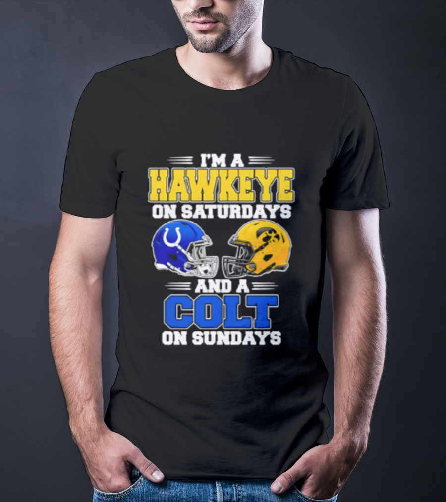 I'm A Hawkeye On Saturdays And A Colt On Sundays Football Fan 2026 T-Shirt