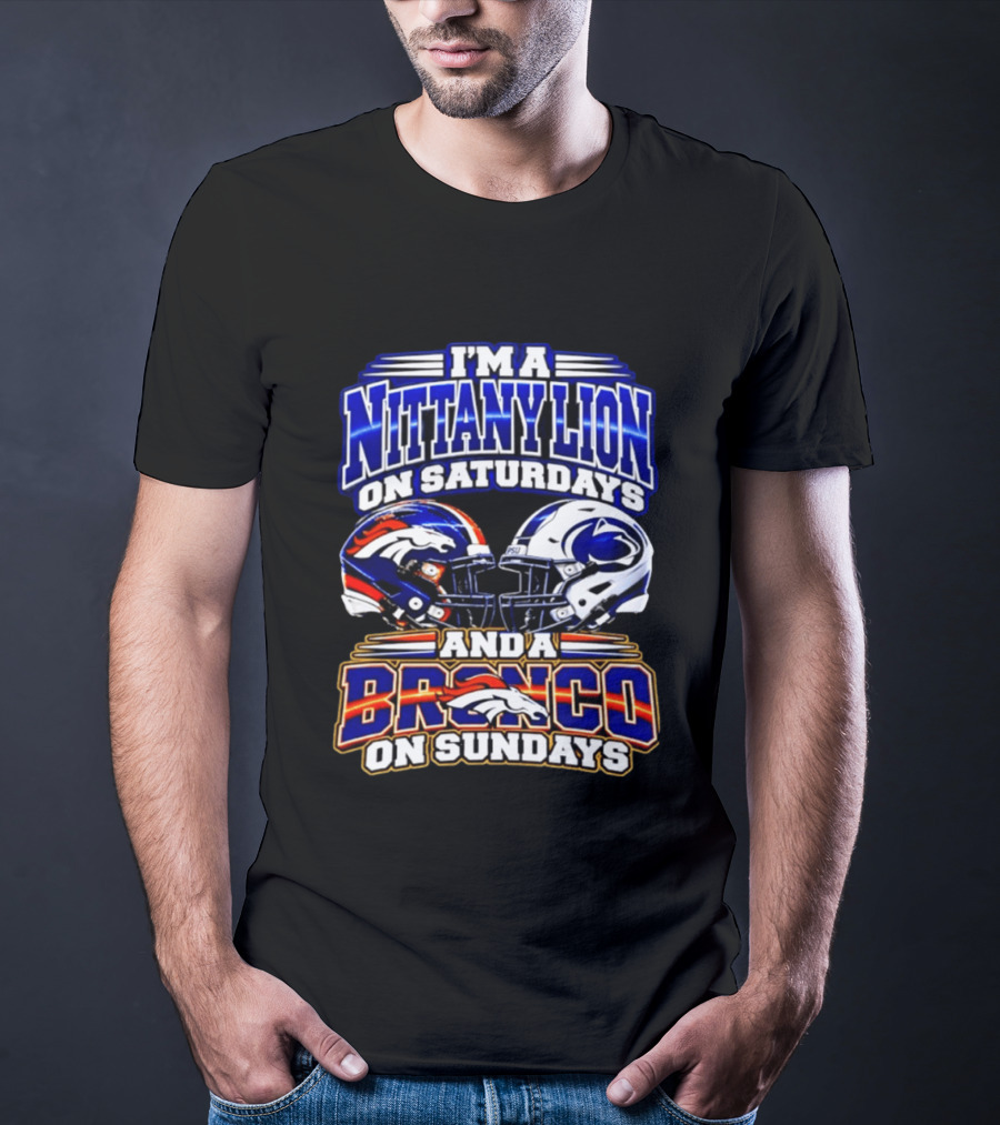 I'm A Nittany Lion On Saturdays And A Bronco On Sundays Football Helmets T-Shirt