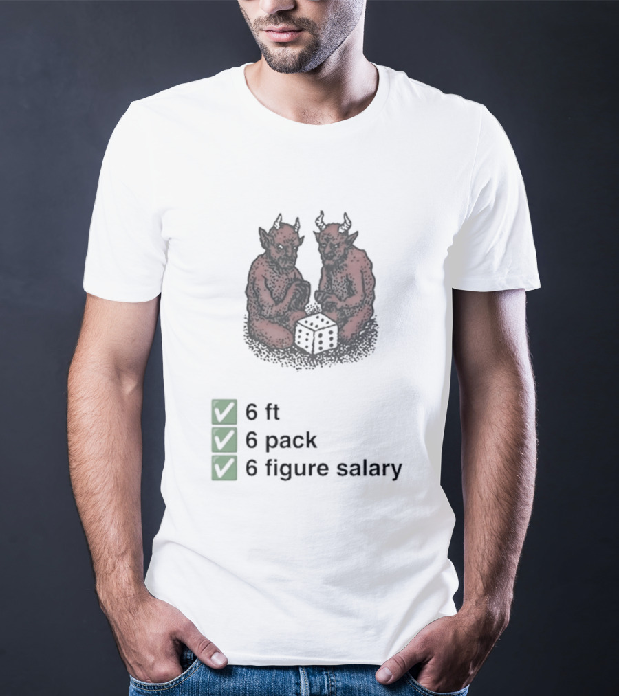 6 Ft 6 Pack 6 Figure Salary Dice Devils Meme T-Shirt