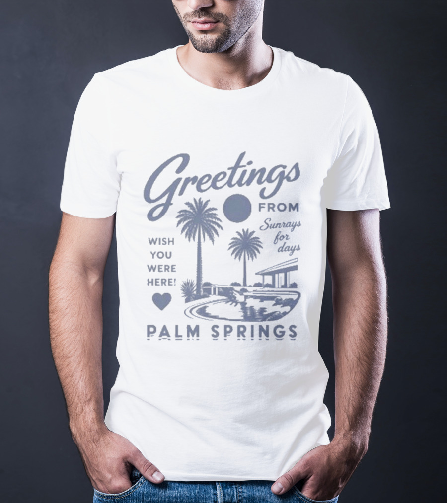 Greetings From Palm Springs Sunrays For Days Wish You Were Here T-Shirt