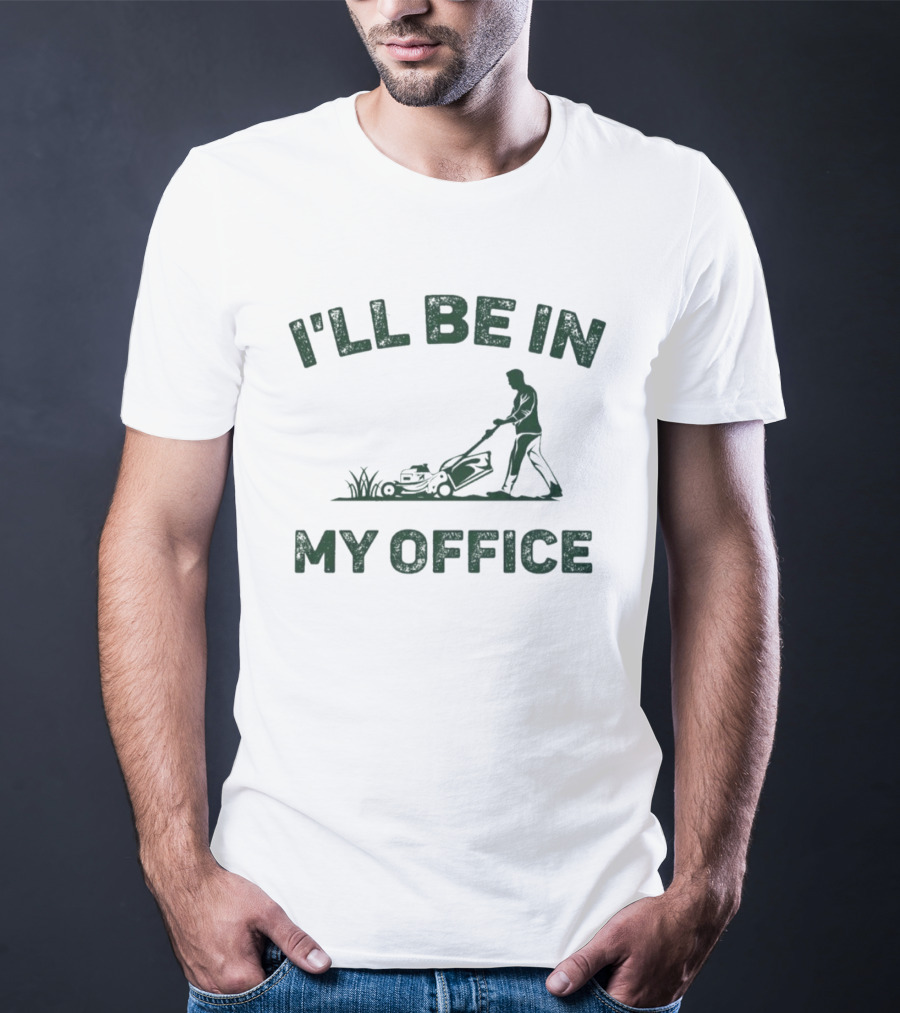 I'll Be In My Office Lawn Mowing T-Shirt