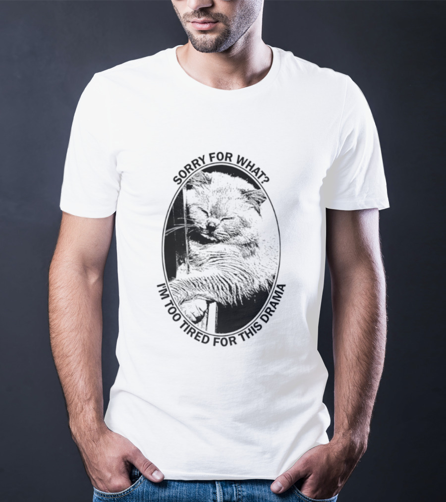 Sorry For What I'm Too Tired For This Drama Cat Oval T-Shirt