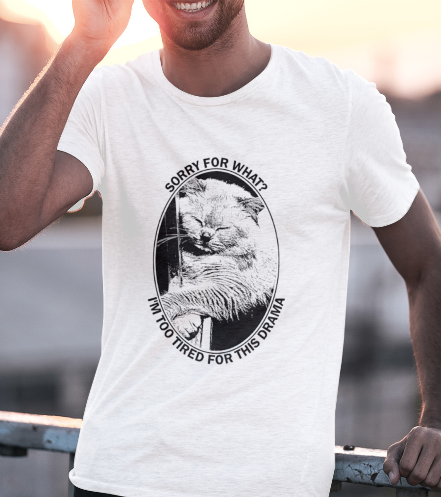 Sorry For What I'm Too Tired For This Drama Cat Oval T-Shirt