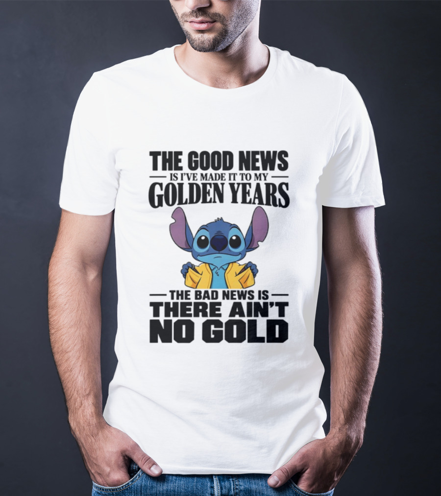 Stitch Funny Golden Years No Gold Truth T-Shirt