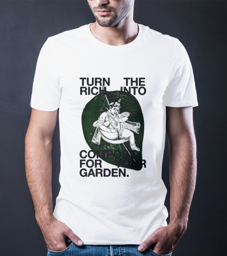 Turn The Rich Into Compost For Your Garden Revolutionary T-Shirt