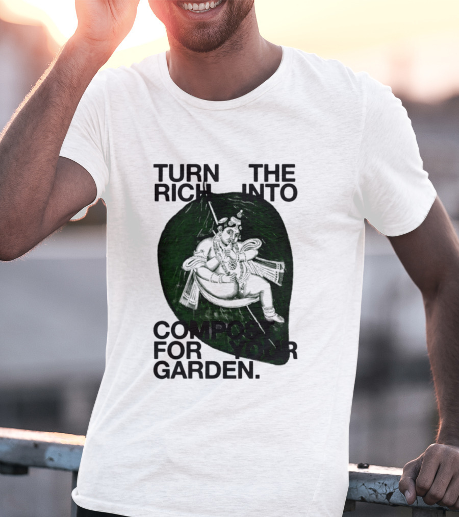 Turn The Rich Into Compost For Your Garden Revolutionary T-Shirt