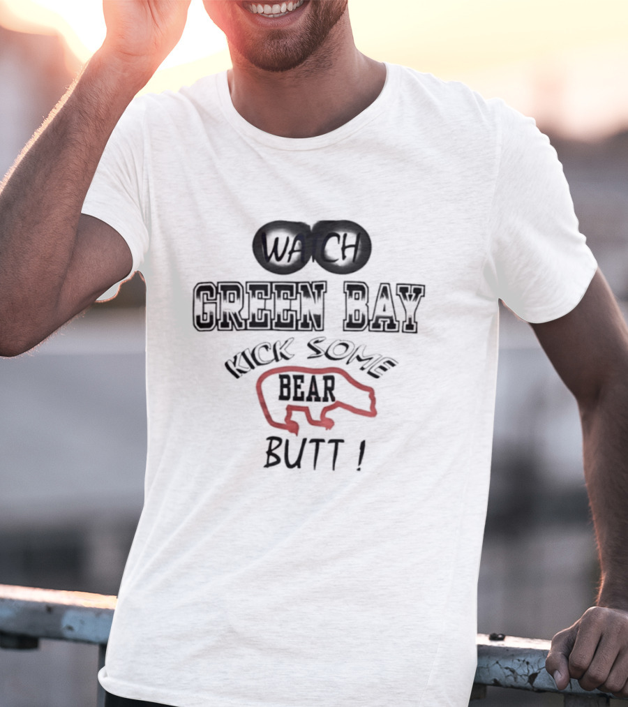 Green Bay Kick Some Bear Butt T-Shirt