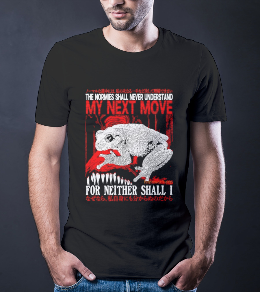 The Normies Shall Never Understand My Next Move For Neither Shall I Frog Meme T-Shirt