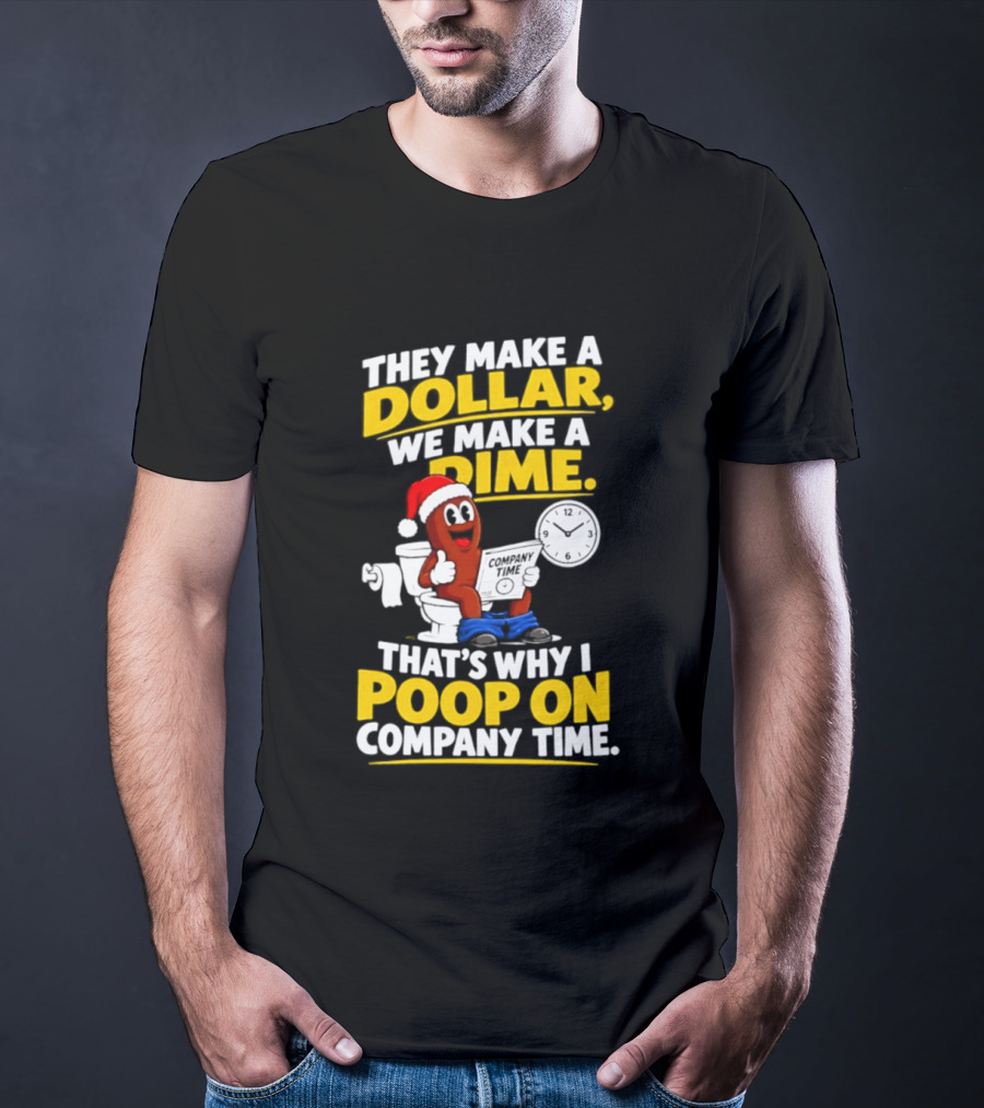 They Make A Dollar We Make A Dime That's Why I Poop On Company Time Santa Hat Toilet Humor T-Shirt