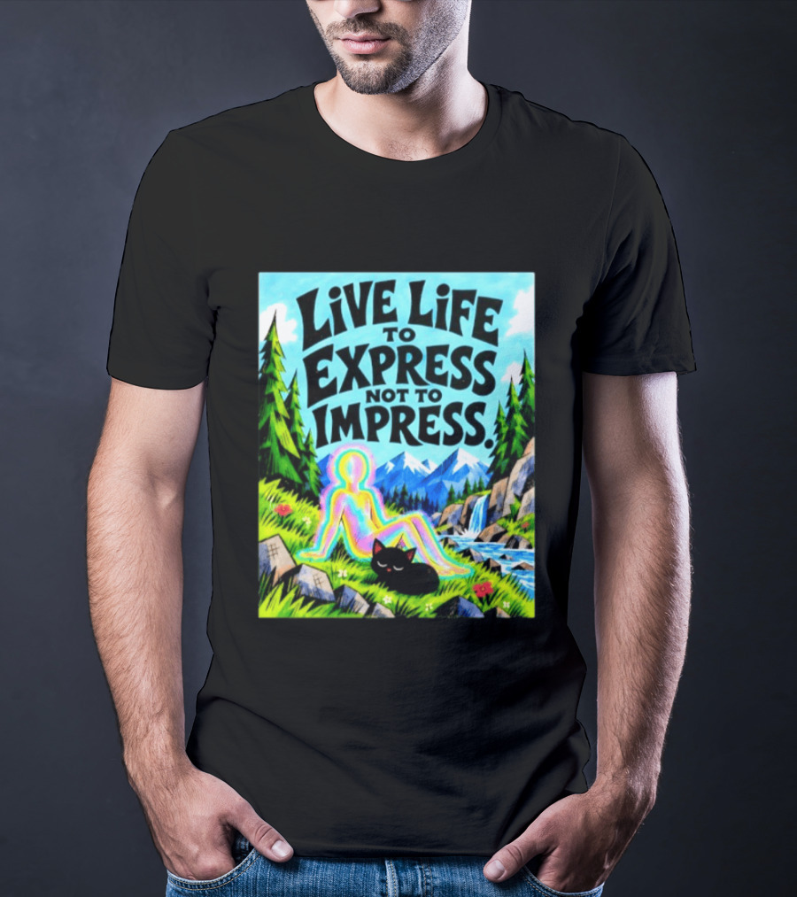 Live Life To Express Not To Impress Rainbow Aura Figure Black Cat Scenic Nature T-Shirt