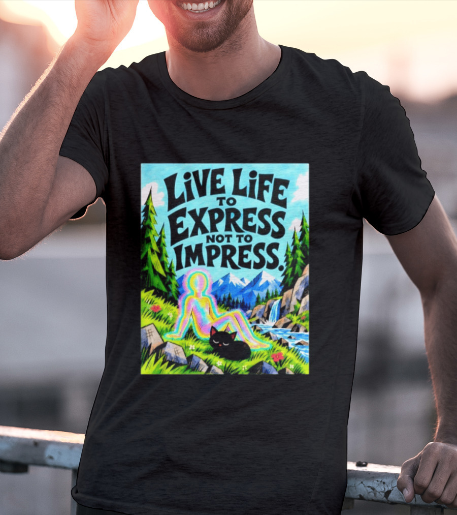 Live Life To Express Not To Impress Rainbow Aura Figure Black Cat Scenic Nature T-Shirt