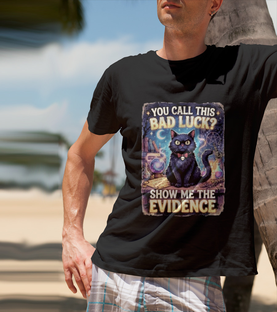 You Call This Bad Luck Show Me The Evidence Mystic Cat With Potion And Books T-Shirt