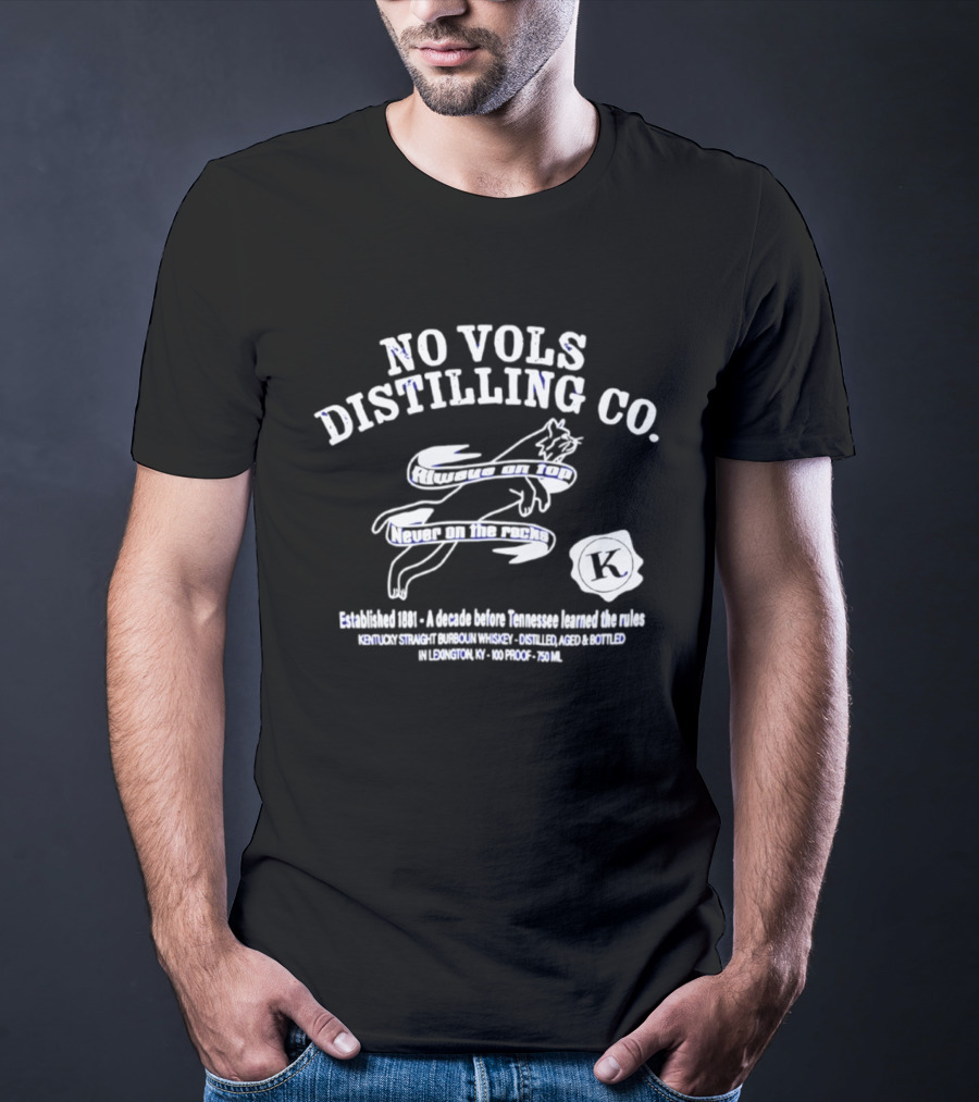 No Vols Distilling Co Kentucky Straight Bourbon Whiskey Established 1896 Always On Top Never On The Rocks Classic Rare 80 Proof 40% Alc By Vol 750ml T-Shirt