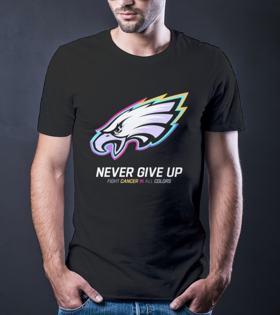 Philadelphia Eagles Never Give Up Fight Cancer In All Colors 2026 T-Shirt