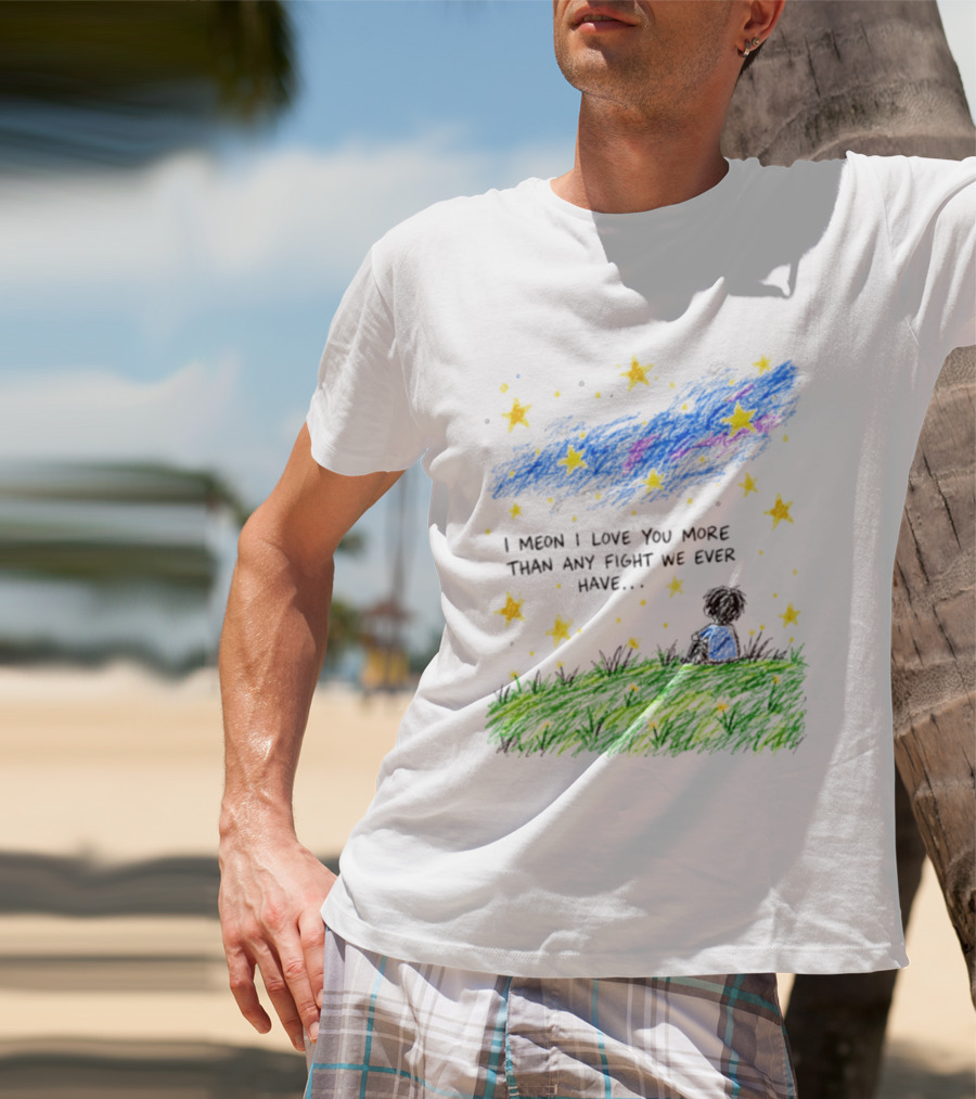 I Meon I Love You More Than Any Fight We Ever Have Starry Night Sky Scene T-Shirt
