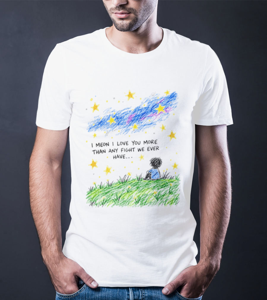 I Meon I Love You More Than Any Fight We Ever Have Starry Night Sky Scene T-Shirt