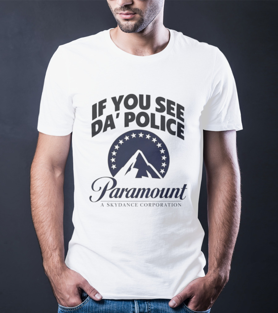 If You See Da Police Paramount A Skydance Corporation T-Shirt