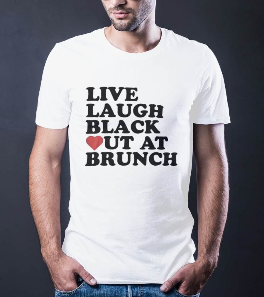 Live Laugh Black Out Heart Brunch Fun T-Shirt