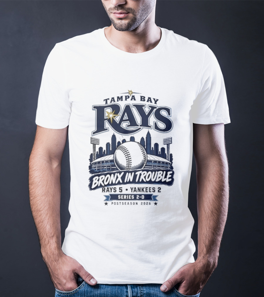 Tampa Bay Rays Bronx In Trouble 5 2 Yankees Series 2 0 Postseason 2026 T-Shirt