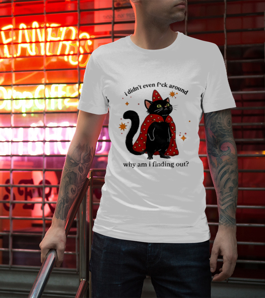 Wizard Cat I Didn't Even F Ck Around Why Am I Finding Out Magic Cloak Stars T-Shirt