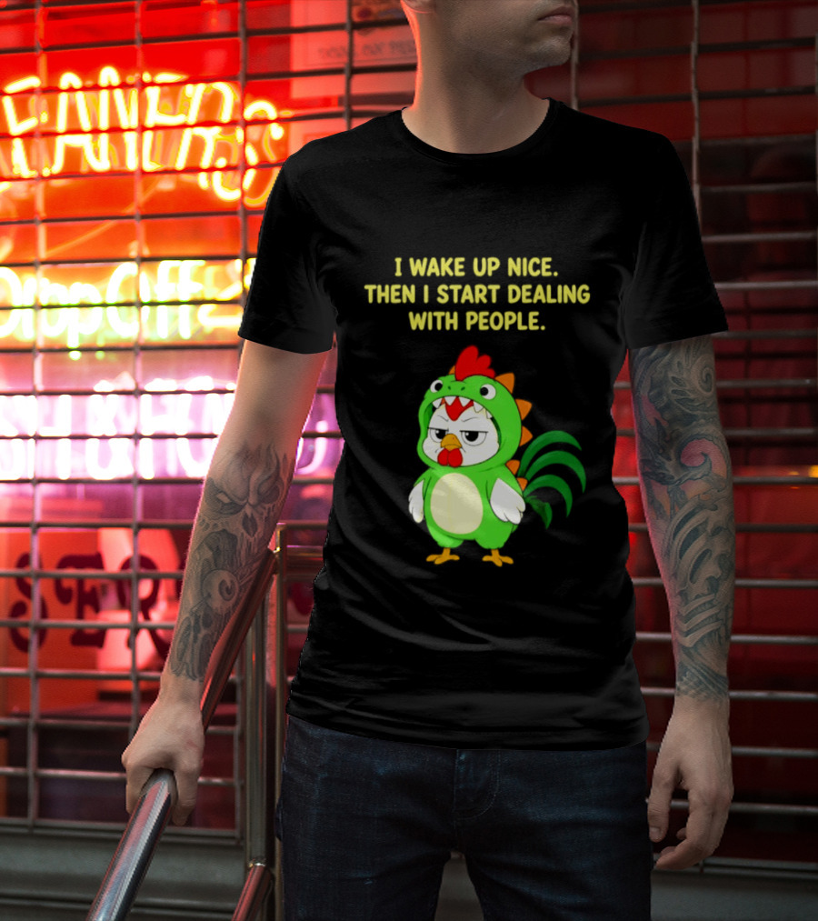 I Wake Up Nice Then I Start Dealing With People Chicken Dinosaur Green Costume T-Shirt