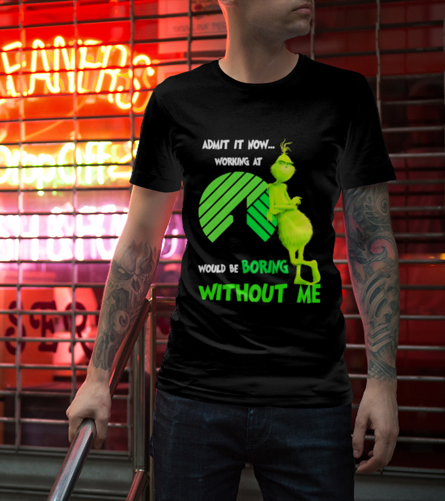 Admit It Now Working At Dollar Tree Grinch Christmas Would Be Boring Without Me 2026 T-Shirt