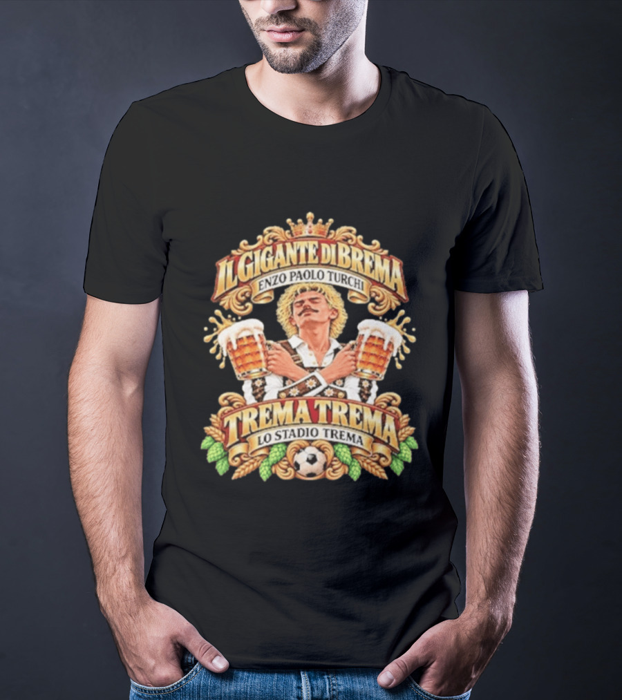 Il Gigante Di Brema Enzo Paolo Turchi Trema Trema Lo Stadio Trema T-Shirt