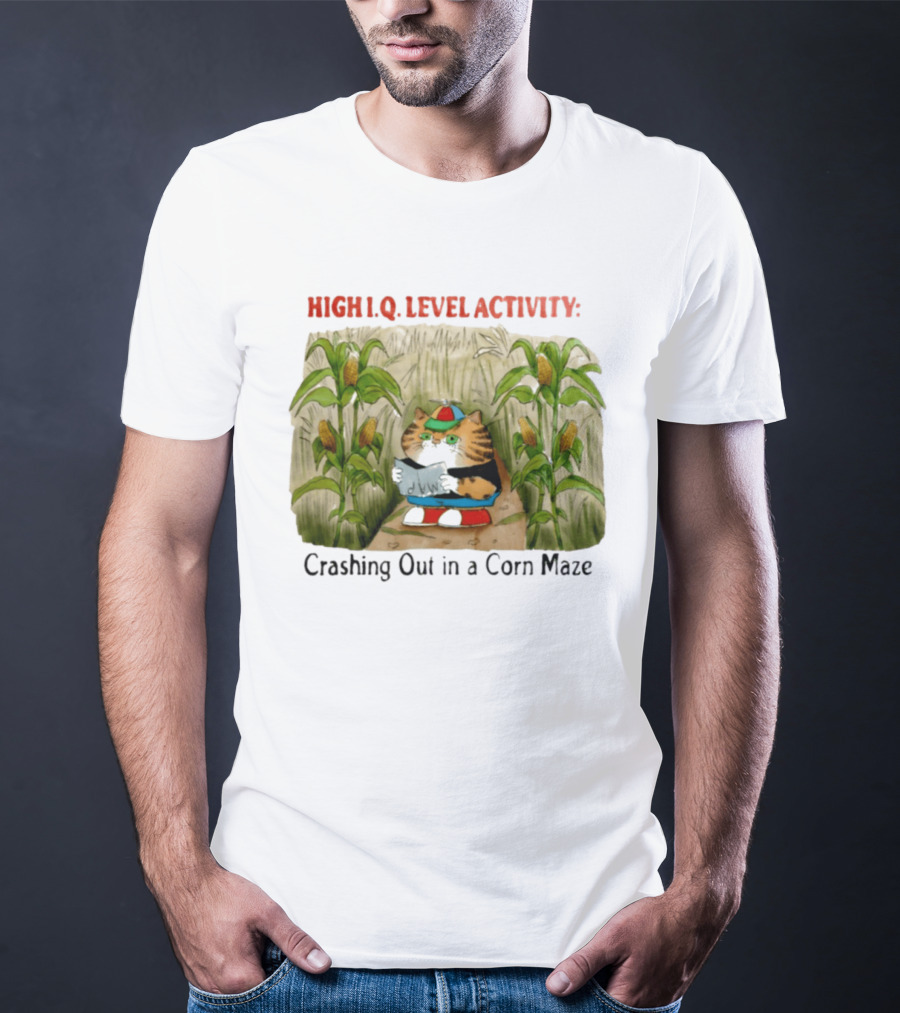High IQ Level Activity Cat Crashing Out In A Corn Maze T-Shirt