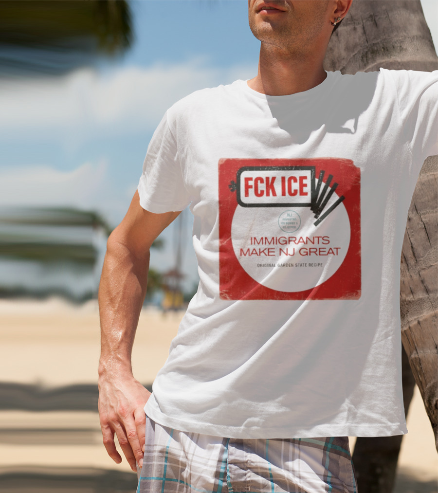 FCK ICE Immigrants Make NJ Great Original Garden State Recipe T-Shirt
