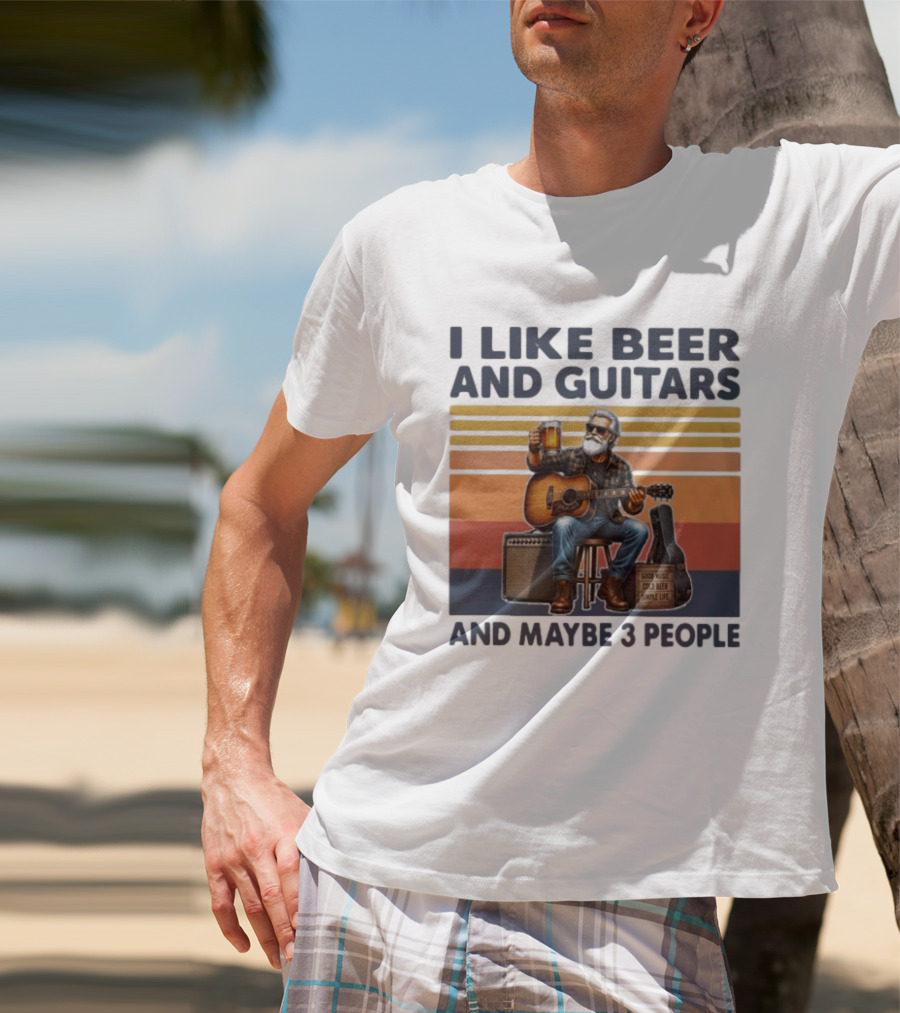 I Like Beer And Guitars Good Music Cold Beer Simple Life And Maybe 3 People T-Shirt