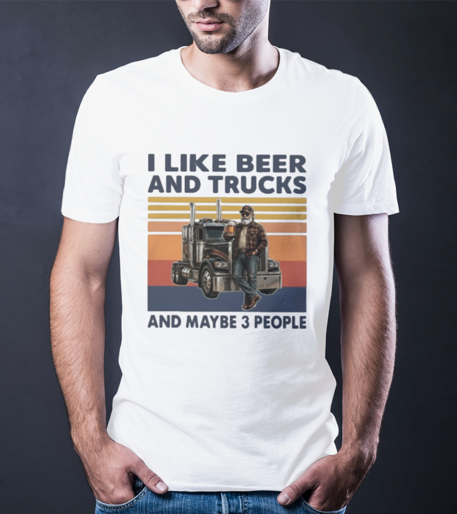 I Like Beer And Trucks And Maybe 3 People Retro Truck Driver With Beer T-Shirt